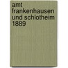 Amt Frankenhausen und Schlotheim 1889 door P. Lehfeld