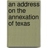An Address On The Annexation Of Texas by Stephen C. Phillips