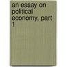 An Essay On Political Economy, Part 1 door G.B. Whittaker