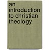 An Introduction To Christian Theology door Thomas R. Thompson