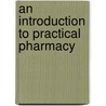 An Introduction To Practical Pharmacy door Edward Parrish