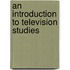 An Introduction To Television Studies