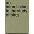 An Introduction To The Study Of Birds