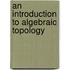 An Introduction to Algebraic Topology
