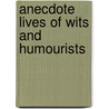 Anecdote Lives Of Wits And Humourists by John Timbs