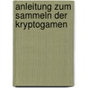 Anleitung Zum Sammeln Der Kryptogamen door Sydow P. (Paul)