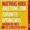 Anleitung Zum Zukunfts-optimismus. Cd door Matthias Horx