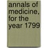 Annals Of Medicine, For The Year 1799