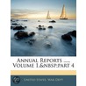 Annual Reports ...., Volume 1, Part 4 door Dept United States.