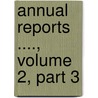 Annual Reports ...., Volume 2, Part 3 by Dept United States.