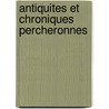 Antiquites Et Chroniques Percheronnes door Louis Joseph Fret