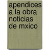 Apendices a la Obra Noticias de Mxico by V.P. De A.
