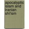 Apocalyptic Islam And Iranian Shi'Ism by Abbas Amanat