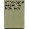 Archeological Research In Bible Lands door Abraham Samuel Anspacher