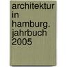 Architektur in Hamburg. Jahrbuch 2005 door Onbekend