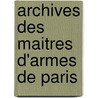 Archives Des Maitres D'Armes de Paris door Paris Maitres D'Armes