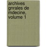 Archives Gnrales de Mdecine, Volume 1 by Unknown