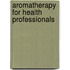Aromatherapy for Health Professionals