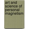 Art And Science Of Personal Magnetism by Theron Q. Dumont