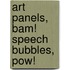 Art Panels, Bam! Speech Bubbles, Pow!