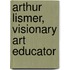 Arthur Lismer, Visionary Art Educator