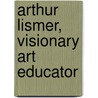 Arthur Lismer, Visionary Art Educator door Angela Nairne Grigor