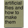 Artificial Flies And How To Make Them door M. A. Shipley
