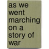 As We Went Marching On A Story Of War door G.W. Hosemer