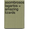 Asombrosos Lagartos = Amazing Lizards door Onbekend