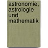 Astronomie, Astrologie Und Mathematik door Thibaut George Frederick William
