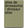 Atlas de dinosaurios / Dinosaur Atlas door Susaeta Publishing Inc