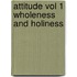 Attitude Vol 1 Wholeness And Holiness