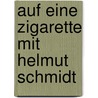 Auf eine Zigarette mit Helmut Schmidt by Helmut Schmidt