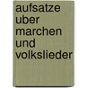 Aufsatze Uber Marchen Und Volkslieder door Reinhold Koller