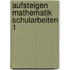 Aufsteigen Mathematik Schularbeiten 1