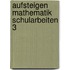Aufsteigen Mathematik Schularbeiten 3