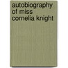 Autobiography Of Miss Cornelia Knight door Sir John William Kaye