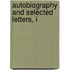 Autobiography and Selected Letters, I
