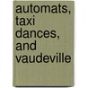 Automats, Taxi Dances, And Vaudeville by David Freeland
