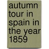 Autumn Tour in Spain in the Year 1859 door Richard Roberts