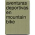 Aventuras Deportivas en Mountain Bike