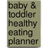 Baby & Toddler Healthy Eating Planner