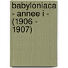 Babyloniaca - Annee I - (1906 - 1907) door Ch Virolleaud
