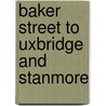 Baker Street To Uxbridge And Stanmore door Victor Mitchell