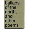 Ballads Of The North, And Other Poems door Harriet Eleanor 1840-1920 King