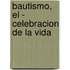 Bautismo, El - Celebracion de La Vida