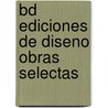 Bd Ediciones de Diseno Obras Selectas door Onbekend