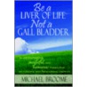 Be a Liver of Life Not a Gall Bladder door Michael Broome
