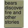 Bears Discover Fire And Other Stories door Terry Bisson