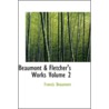Beaumont A Fletcher's Works  Volume 2 by Unknown